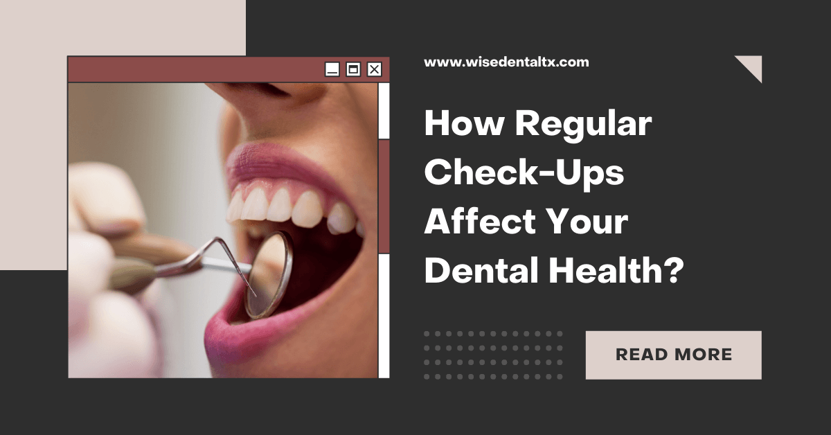How Regular Check-Ups Affect Your Dental Health