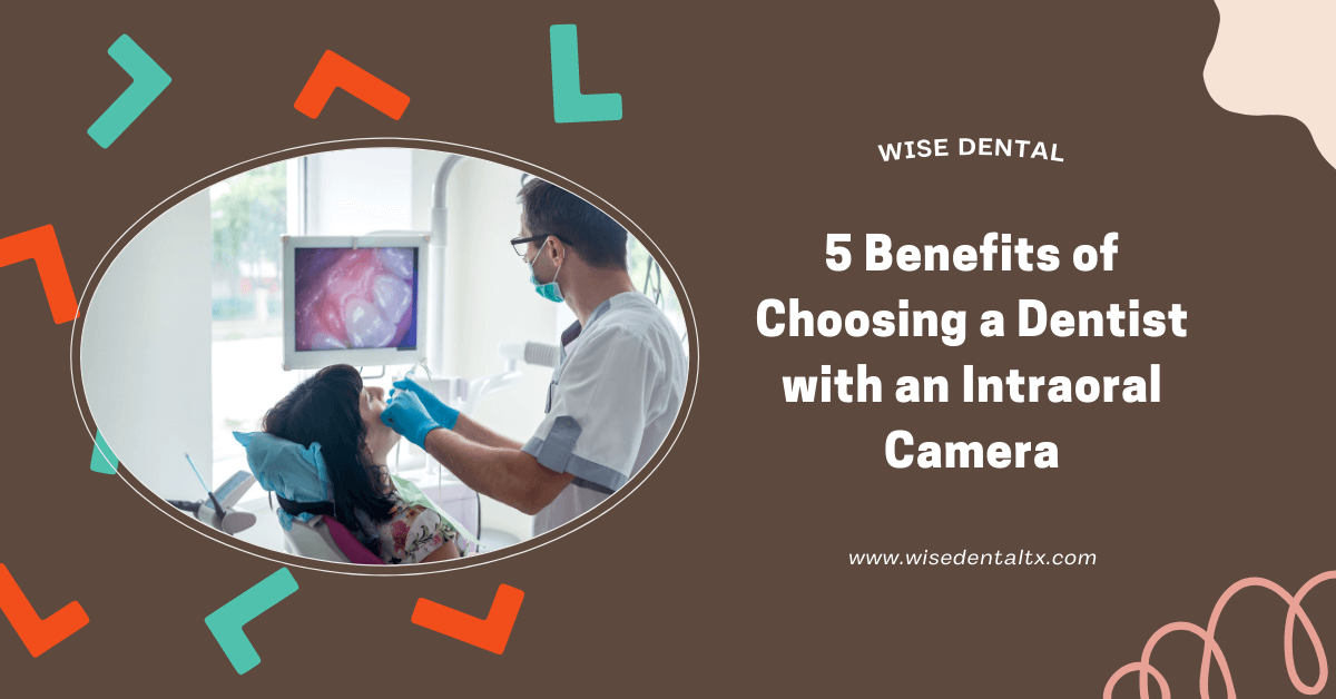 5 Benefits of Choosing a Dentist with an Intraoral Camera